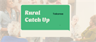 Rural Catch Up - Tokoroa, Waikato