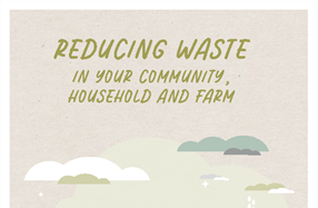 Reducing Waste in your Community, Household and Farm