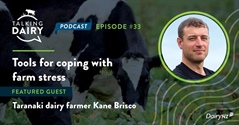 Tools for coping with farm stress - Podcast with guest Taranaki Dairy Farmer Kane Brisco